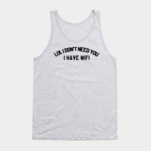 I don't need you, I have wifi Tank Top